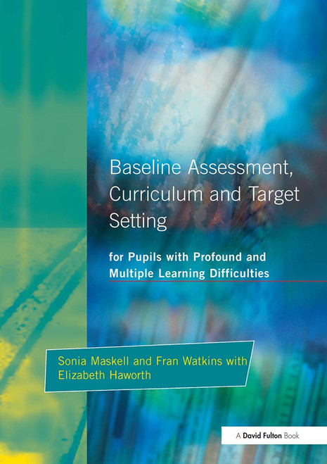 Baseline Assessment Curriculum and Target Setting for Pupils with Profound and Multiple Learning Difficulties by Sonia Maskell, Erica Brown, Fran Watkins, Elizabeth Haworth, 9781853466908