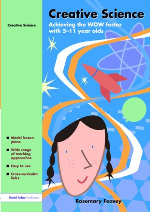 Creative Science (Achieving the WOW Factor with 5-11 Year Olds) by Rosemary Feasey, 9781843123057