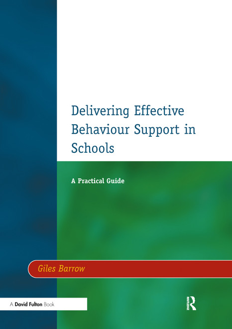 Delivering Effective Behaviour Support in Schools (A Practical Guide) by Giles Barrow, 9781853467967
