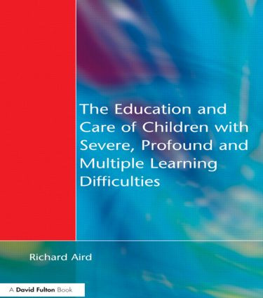 The Education and Care of Children with Severe, Profound and Multiple Learning Disabilities (Musical Activities to Develop Basic Skills) by Richard Aird, 9781853467080
