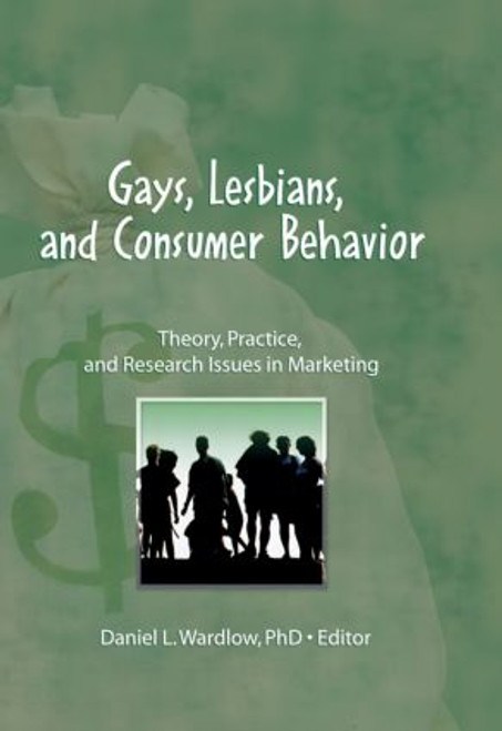 Gays, Lesbians, and Consumer Behavior (Theory, Practice, and Research Issues in Marketing) by Daniel L. Wardlow, 9781560230779
