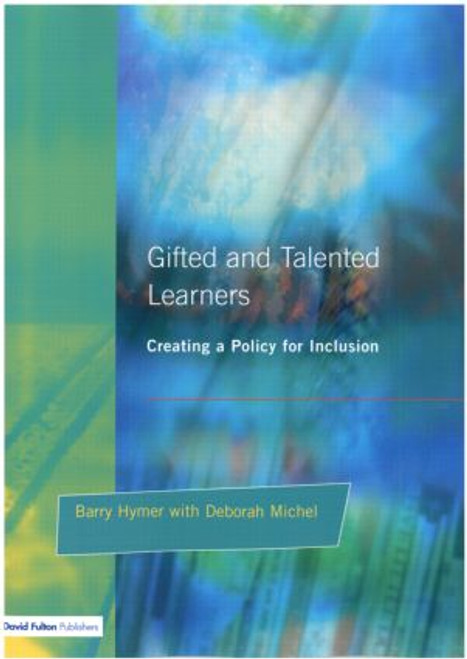 Gifted and Talented Learners (Creating a Policy for Inclusion) by Barry Hymer, Deborah Michel, 9781853469558