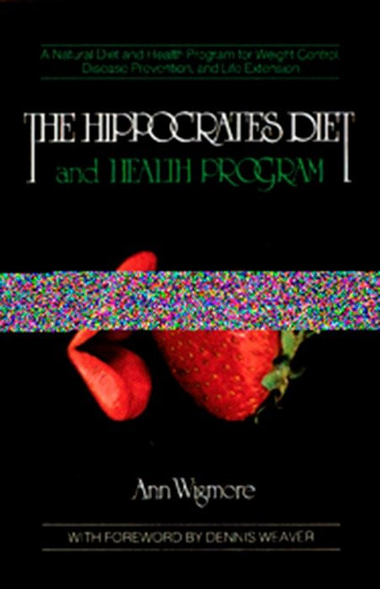 The Hippocrates Diet and Health Program (A Natural Diet and Health Program for Weight Control, Disease Prevention, and) by Ann Wigmore, 9780895292230