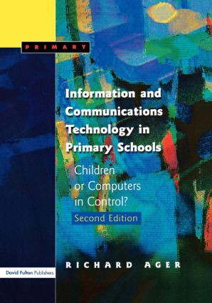 Information and Communications Technology in Primary Schools (Children or Computers in Control?) by Richard Ager, 9781843120421
