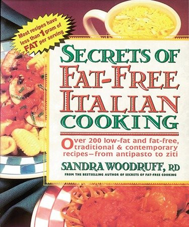 Secrets of Fat-Free Italian Cooking (Over 200 Low-Fat and Fat-Free, Traditional & Contemporary Recipes: A Cookbook) by Sandra Woodruff, 9780895297488