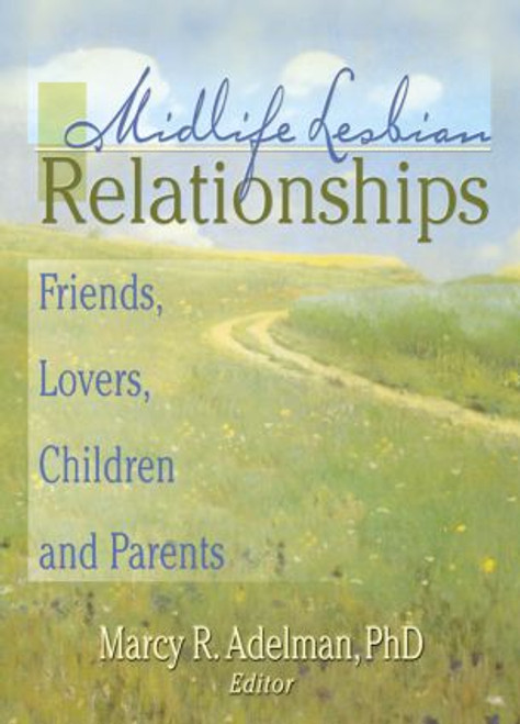 Midlife Lesbian Relationships (Friends, Lovers, Children, and Parents) by Marcy R Adelman, 9781560231424