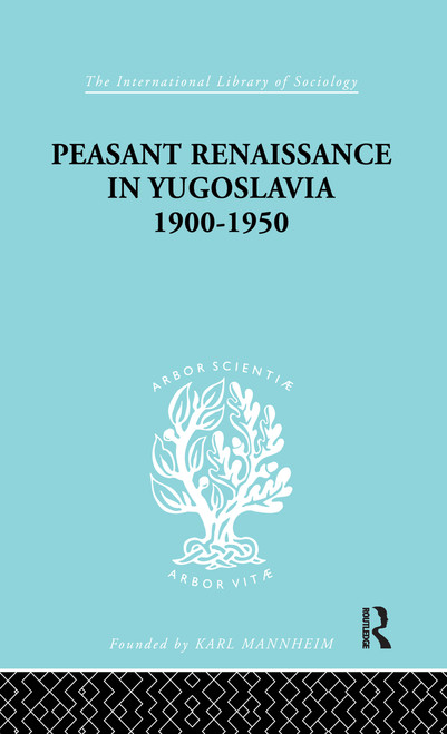 Peasant Renaissance in Yugoslavia 1900 -1950 (A Study of Development of Yugoslavia as Affected by Education) by Ruth Trouton, 9781138978089