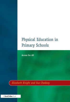 Physical Education in Primary Schools (Access for All) by Elizabeth Knight, Sue Chedzoy, 9781853464911