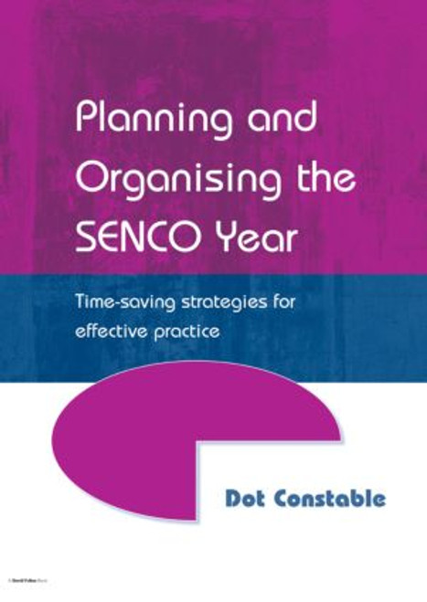 Planning and Organising the SENCO Year (Time Saving Strategies for Effective Practice) by Dot Constable, 9781853468025