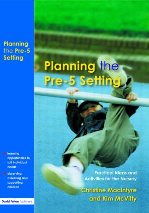 Planning the Pre-5 Setting (Practical Ideas and Activities for the Nursery) by Christine Macintyre, Kim McVitty, 9781843120582