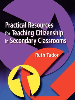 Practical Resources for Teaching Citizenship in Secondary Classrooms by Ruth Tudor, 9781853468407