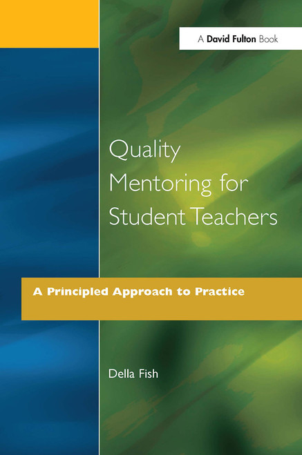 Quality Mentoring for Student Teachers (A Principled Approach to Practice) by Della Fish, 9781853463518