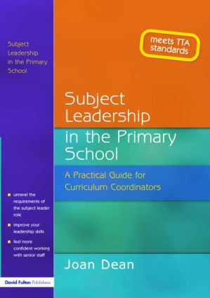 Subject Leadership in the Primary School (A Practical Guide for Curriculum Coordinators) by Joan Dean, 9781843120834