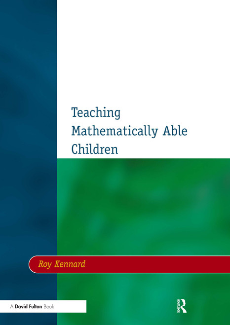 Teaching Mathematically Able Children by Roy Kennard, 9781853467981