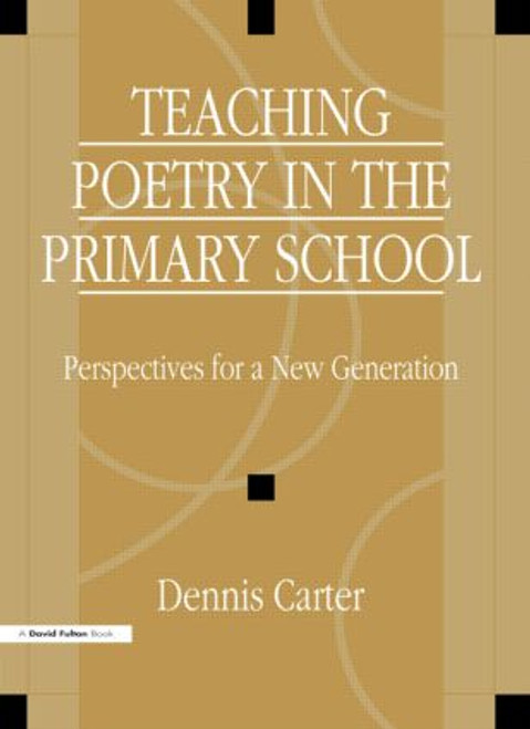 Teaching Poetry in the Primary School (Perspectives for a New Generation) by David Carter, 9781853465673