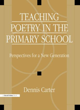 Teaching Poetry in the Primary School (Perspectives for a New Generation) by David Carter, 9781853465673