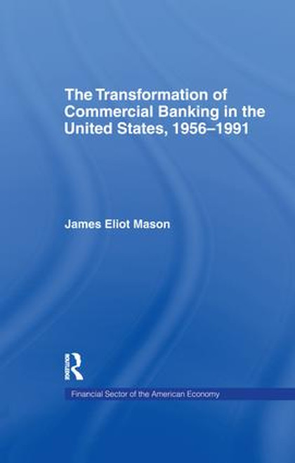 The Transformation of Commercial Banking in the United States, 1956-1991 by James E. Mason, 9781138993785