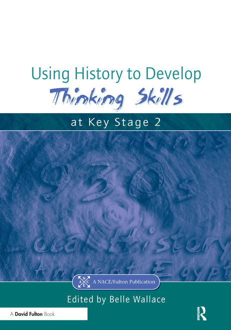 Using History to Develop Thinking Skills at Key Stage 2 by Belle Wallace, 9781853469282