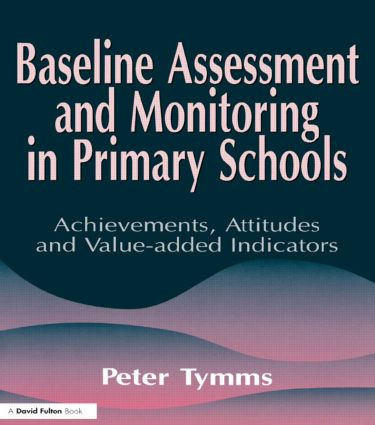 Baseline Assessment and Monitoring in Primary Schools by Peter Tymms, 9781853465918