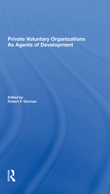 Private Voluntary Organizations As Agents Of Development by Robert F. Gorman, 9780367299750