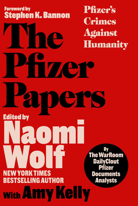 The Pfizer Papers (Pfizer's Crimes Against Humanity) by The WarRoom/DailyClout Pfizer Documents Analysts, Naomi Wolf, Amy Kelly, Stephen K Bannon, 9781648210372
