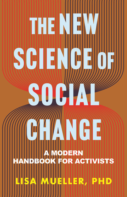 The New Science of Social Change (A Modern Handbook for Activists) by Lisa Mueller, 9780807013489