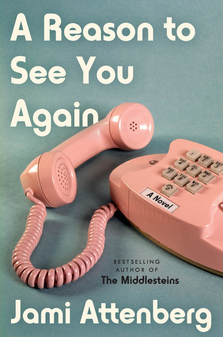 A Reason to See You Again (A Novel) by Jami Attenberg, 9780063039841