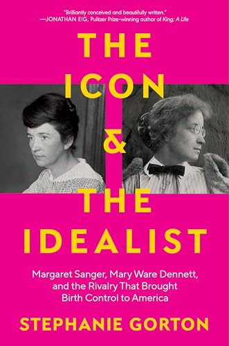 The Icon and the Idealist (Margaret Sanger, Mary Ware Dennett, and the Rivalry That Brought Birth Control to America) by Stephanie Gorton, 9780063036291