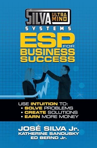 Silva Ultramind Systems ESP for Business Success (Use Intuition to: Solve Problems, Create Solutions, Earn More Money) by Jose Silva Jr., Katherine Sandusky, 9781722510060