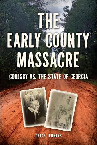 Early County Massacre, The (Goolsby vs. The State of Georgia) by Orice Jenkins, 9781467156936