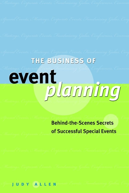 The Business of Event Planning (Behind-the-Scenes Secrets of Successful Special Events) by Judy Allen, 9780470831885