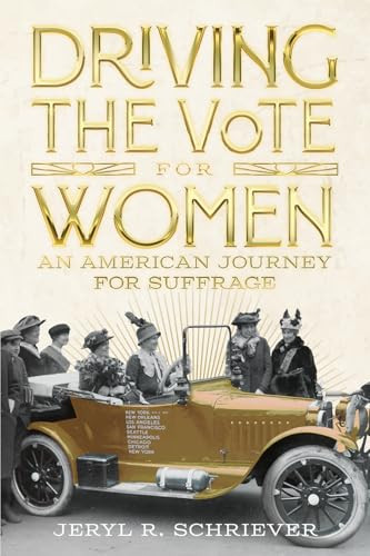 Driving the Vote for Women (An American Journey for Suffrage) by Jeryl R. Schriever, 9781429030403