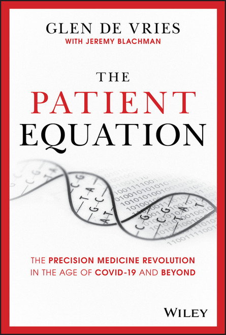 The Patient Equation (The Precision Medicine Revolution in the Age of COVID-19 and Beyond) by Glen de Vries, Jeremy Blachman, 9781119622147