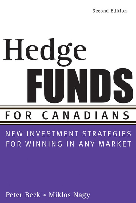 Hedge Funds for Canadians (New Investment Strategies for Winning in Any Market) by Peter Beck, Miklos Nagy, 9780470836361