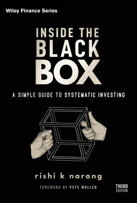 Inside the Black Box (A Simple Guide to Systematic Investing) by Rishi K. Narang, 9781119931898