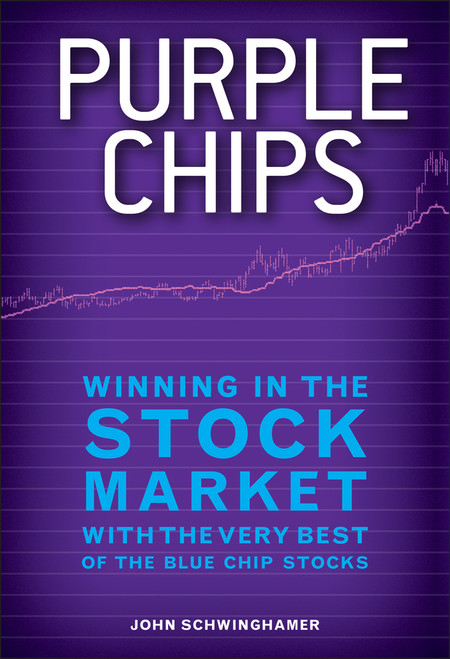 Purple Chips (Winning in the Stock Market with the Very Best of the Blue Chip Stocks) by John Schwinghamer, 9781118294499