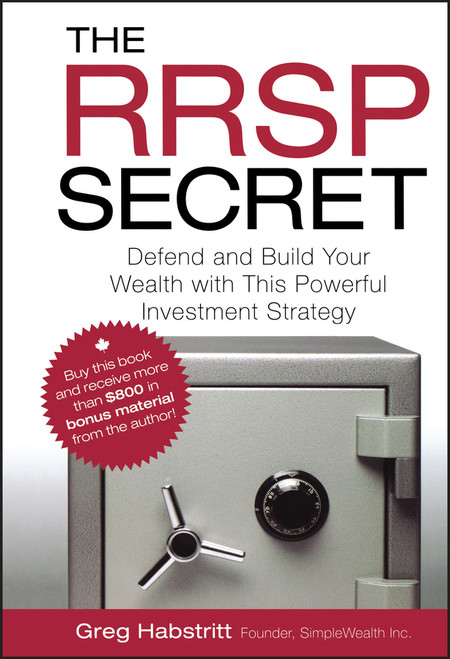 The RRSP Secret (Defend and Build Your Wealth with This Powerful Investment Strategy) by Greg Habstritt, 9780470736524