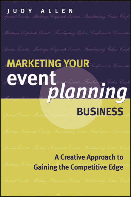 Marketing Your Event Planning Business (A Creative Approach to Gaining the Competitive Edge) by Judy Allen, 9781118514450