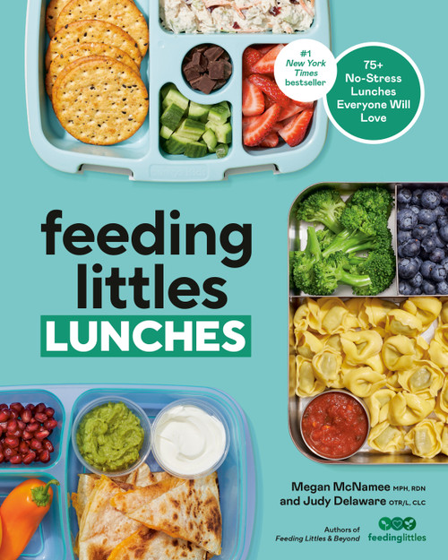 Feeding Littles Lunches (75+ No-Stress Lunches Everyone Will Love: Meal Planning for Kids) by Megan McNamee, MPH, RDN, Judy Delaware, OTR/L, CLC, 9780593797457