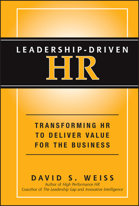 Leadership-Driven HR (Transforming HR to Deliver Value for the Business) by David S. Weiss, 9781118362822
