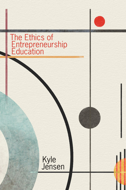The Ethics of Entrepreneurship Education by Kyle Jensen, 9780262549479