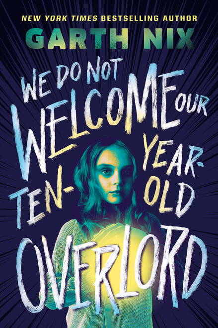 We Do Not Welcome Our Ten-Year-Old Overlord by Garth Nix, 9781339012209