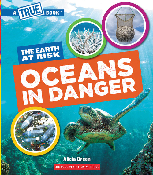 Oceans in Danger (A True Book: The Earth at Risk) by Alicia Green, 9781546102038