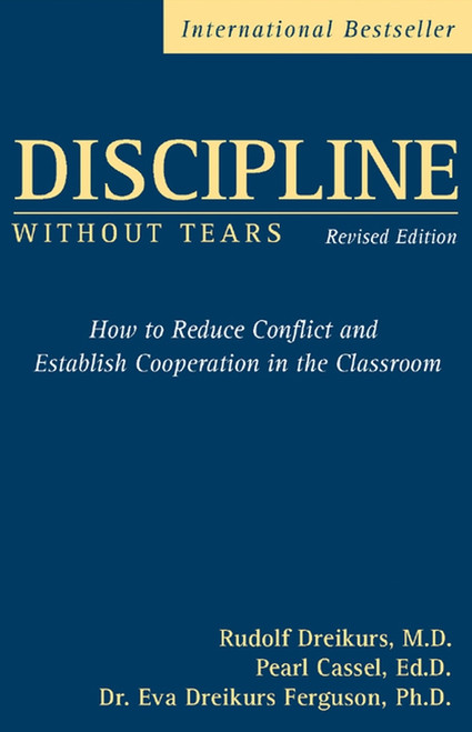 Discipline Without Tears (How to Reduce Conflict and Establish Cooperation in the Classroom) by Rudolf Dreikurs, Pearl Cassel, Eva Dreikurs Ferguson, 9780470835081
