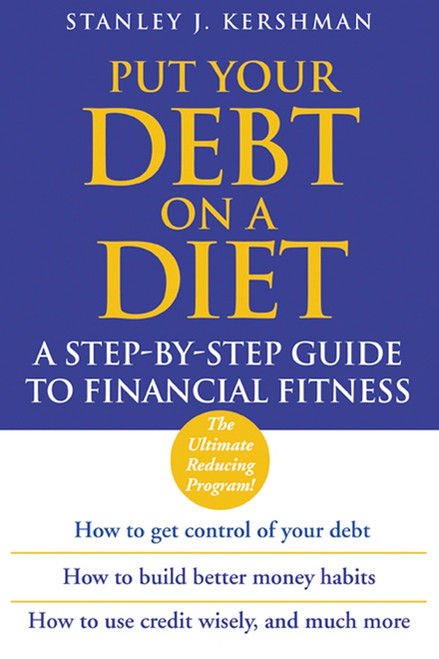 Put Your Debt on a Diet (A Step-by-Step Guide to Financial Fitness) by Stanley J. Kershman, 9780470833490