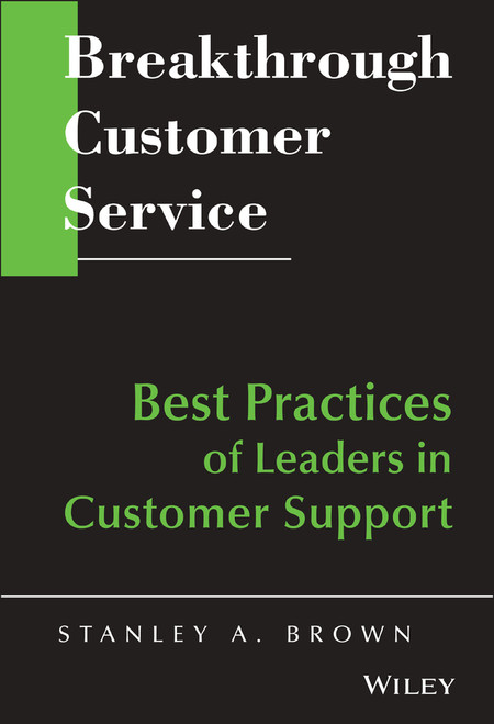 Breakthrough Customer Service (Best Practices of Leaders in Customer Support) by Stanley A. Brown, 9780471642329