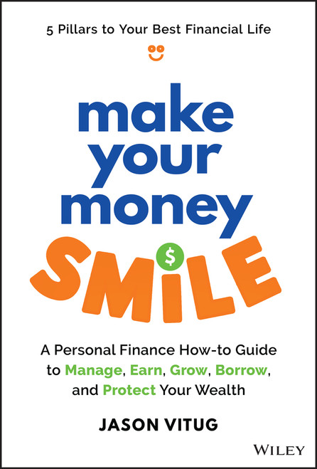 Make Your Money Smile (A Personal Finance How-to-Guide to Manage, Earn, Grow, Borrow, and Protect Your Wealth) by Jason Vitug, 9781394259090