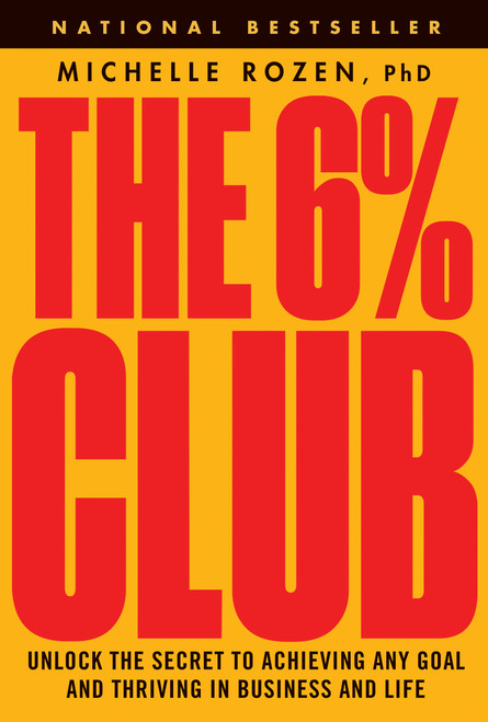 The 6% Club (Unlock the Secret to Achieving Any Goal and Thriving in Business and Life) by Michelle Rozen, 9781394254323