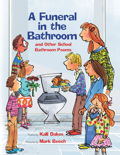 A Funeral in the Bathroom (and Other School Poems) by Kalli Dakos, Mark Beech, 9780807526767