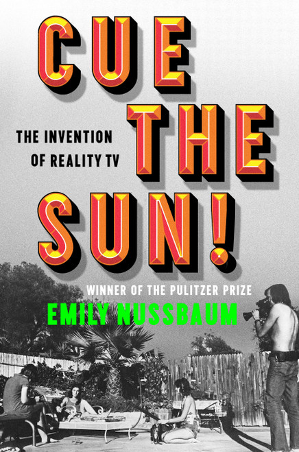 Cue the Sun! (The Invention of Reality TV) by Emily Nussbaum, 9780525508991